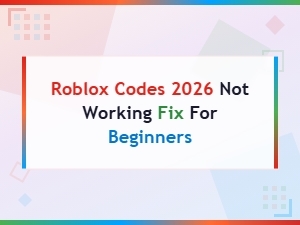 How to Fix Roblox Codes Not Working in 2026 – Easy Guide for Beginners